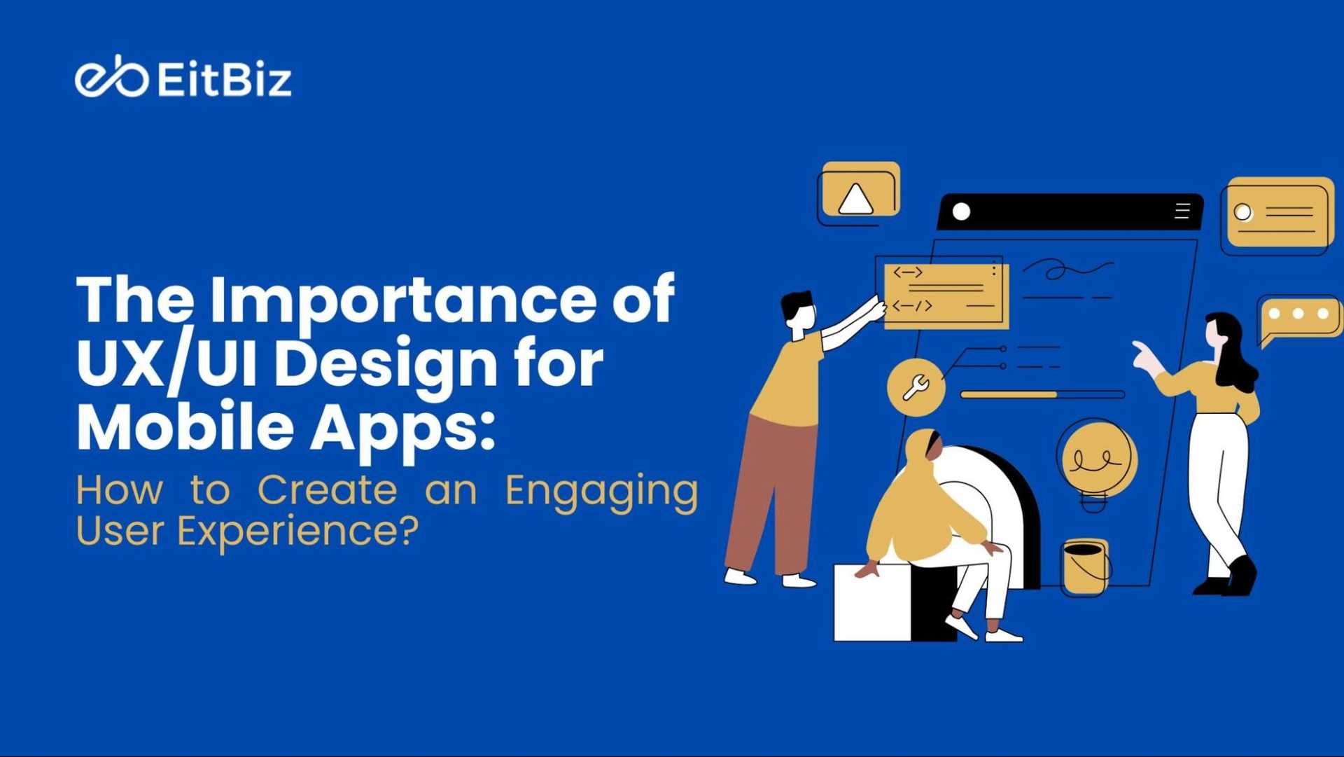 The Importance of UX/UI Design for Mobile Apps: How to Create an Engaging User Experience?